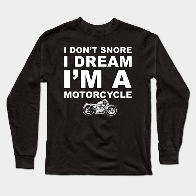 I Don't Snore I Dream I'm a Motorcycle Shirt Biker Dad Gift T-Shirt Long Sleeve T-Shirt by AviFlava